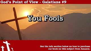 Galatians #9 - You Fools! | God's Point of View