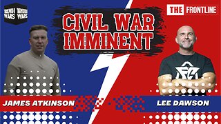 CIVIL WAR INCOMING & WHITE HAT DELUSIONS | WITH LEE DAWSON & JAMES ATKINSON