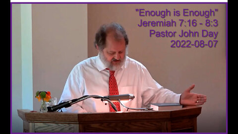 "Enough is Enough", (Jer 7:16 - 8:3), 2022-08-07, Longbranch Community Church