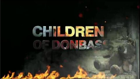 'CHILDREN OF DONBASS' (2022 Premiere) - Ukraine, Russia, War