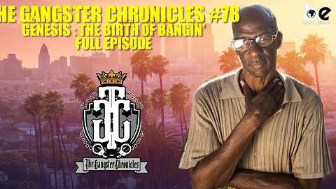 The Gangster Chronicles: EP 78 Genesis: "The Birth of Bangin" (Original Air Date 11-5-2020)