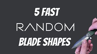 BLADE SHAPES | 5 RANDOM KNIVES