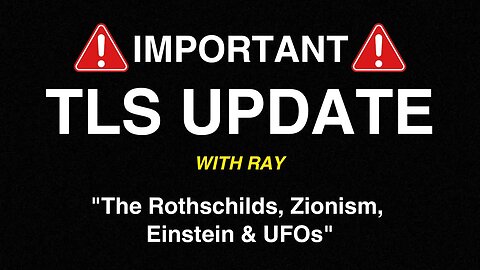 IMPORTANT TLS UPDATE with "RAY" | The Rothschilds, Zionism, Einstein, and UFO's | SHARE THIS!!!
