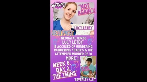 💜 “NEONATAL NURSE ‘LUCY LETBY’ IS ACCUSED OF MURDER & ATTEMPTED MURDER”!! ~ WEEK 6 ~ THE TWINS!! 💜