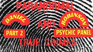 Paranormal & True Crimes ~ Missing Daniel Robinson Part 2 Psychic Panel