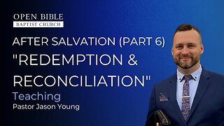 After Salvation Part 6 - Redemption & Reconciliation