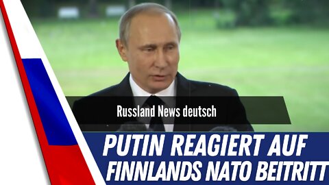Putins Antwort auf den NATO Beitritt von Finnland.