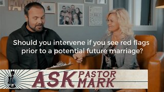 Should you intervene if you see red flags prior to a potential future marriage?