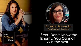 Mel K & Dr. Karlyn Borysenko | If You Don’t Know the Enemy, You Cannot Win the War | 2-10-24