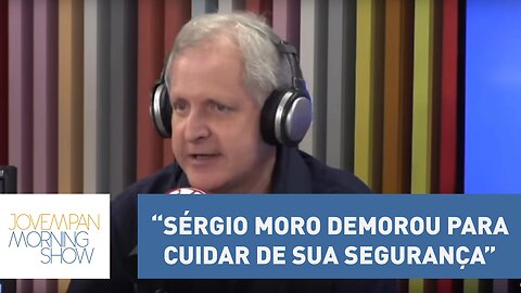 “Sérgio Moro demorou para cuidar de sua segurança”, diz Augusto Nunes | Morning Show