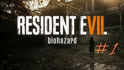 Resident Evil 7 (Biohazard) Part 1