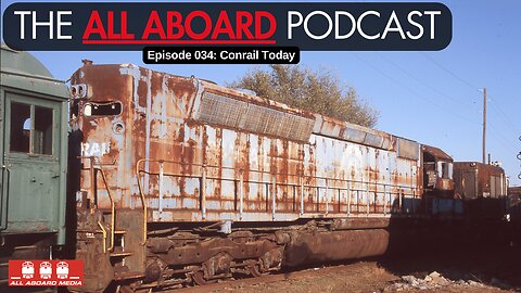 All Aboard Episode 034: Conrail Today