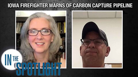 In The Spotlight | Dan Harvey: Iowa Firefighter Warns of Lethal Carbon Capture Pipeline