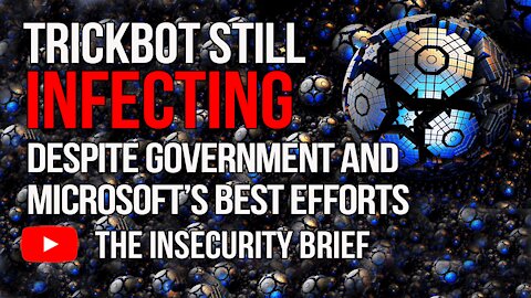 Trickbot Still Infecting Despite Government And Microsoft’s Best Efforts