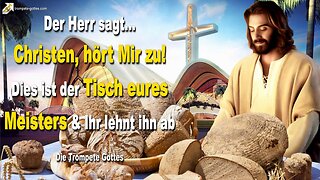 Christen, hört Mir zu! Dies ist der Tisch eures Meisters und ihr lehnt ihn ab 🎺 Die Trompete Gottes