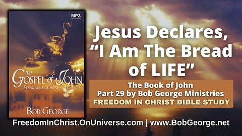 Jesus Declares, “I Am The Bread of LIFE” by BobGeorge.net | Freedom In Christ Bible Study