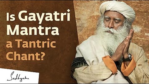 The Power of Gayatri Mantra | Sadhguru