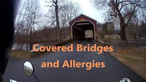 Day 120 motorcycle ride, Four covered bridges and fun with allergies. Dupixent update