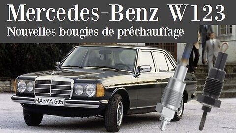 Mercedes Benz W123 - actualisation des bougies de préchauffage Classe E