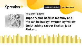 Tupac "Come back so mommy and me can be happy"_Written By Willow Smith asking rapper Shakur, Jada Pi