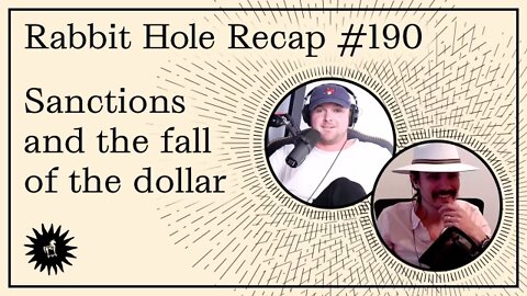 Rabbit Hole Recap #190: Sanctions and the fall of the dollar