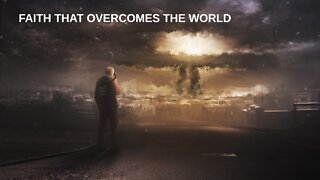 FAITH THAT OVERCOMES THE WORLD ( APOCALYPSE ATMOSPHERIC MUSIC AND SCRIPTURE )