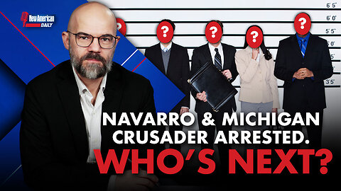 New American Daily | Peter Navarro & Michigan Election Crusader Arrested. Who’s Next?