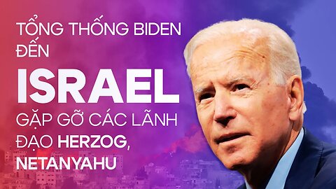 Tổng thống Biden đến Israel gặp lãnh đạo Herzog và Netanyahu, công bố gói viện trợ mới cho Gaza