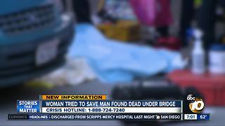 Woman tried to save man found dead under bridge