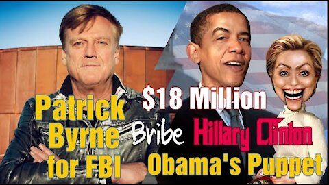 FBI Set Hillary Clinton Up With $18 Million Bribe So Obama Could Use Her As Puppet Patrick Byrne