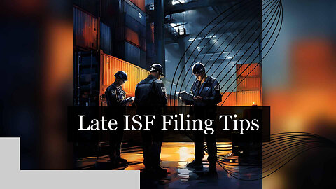 Navigating Post-Loading ISF Filing: Considerations and Procedures