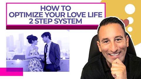 How To Optimize Your Love Life 2 Step System