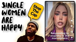 DELUSIONAL Woman Calls Out Manosphere "Single Women Are HAPPY"