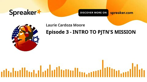 Episode 3 - INTRO TO PJTN'S MISSION