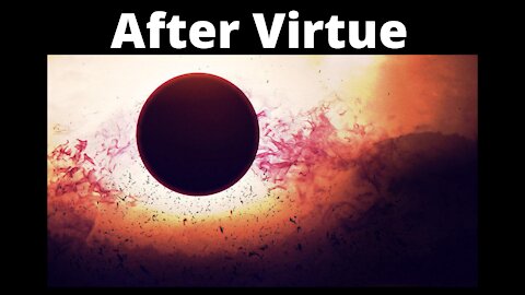 After Virtue: The Collapse Of Moral Discourse