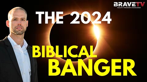Brave TV - Mar 19, 2024 - The 2024 Banger - It’s Going to be Biblical