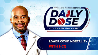 Daily Dose: 'Lower COVID Mortality with HCQ' with Dr. Peterson Pierre