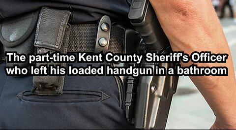 The part-time Kent County Sheriff's Officer who left his loaded handgun in a bathroom