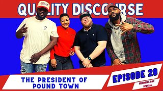Quality Discourse | Episode 29 | "The President of Pound Town"