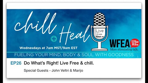 chill & Heal EP 26 | Do What’s Right! Live Free & chill, Special Guests - John Veltri & Marijo