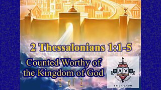 002 Counted Worthy of the Kingdom of God (2 Thessalonians 1:1-5) 2 of 2