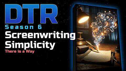 DTR S6 EP 510: Screenwriting Simplicity