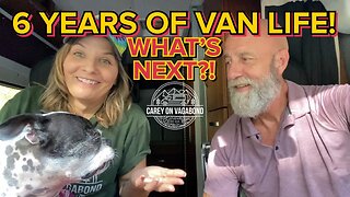 Six Years Of Van Life! What’s Next?!