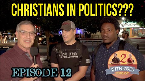 2 Witnesses Podcast Episode 12 - Should Christians Enter into Politics? Interview with Don Maes