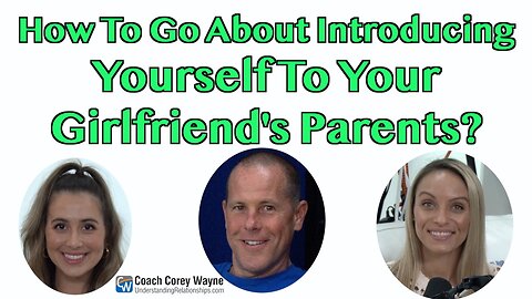 How To Go About Introducing Yourself To Your Girlfriend's Parents?