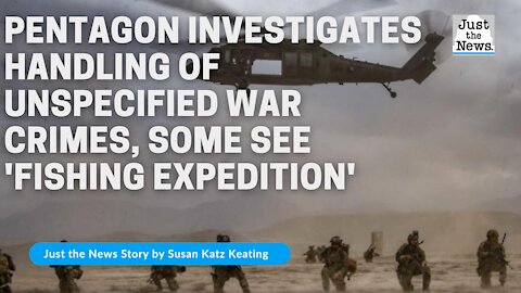 Pentagon investigates handling of unspecified war crimes, some see 'fishing expedition'