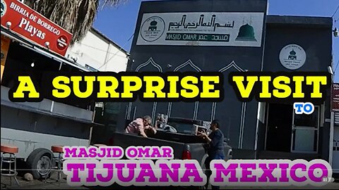 A Surprise Visit to Masjid Omar Tijuana Mexico/Islamic center of Baja California /playas tijuana