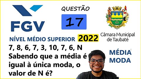 Questão 17 FGV Taubaté SP 2022 (Média e Moda) Considere a lista de números:7, 8, 6, 7, 3, 10, 7, 6