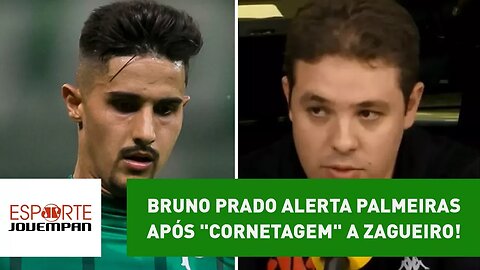 Bruno Prado ALERTA Palmeiras após "cornetagem" a zagueiro!