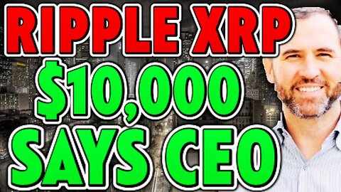 Ripple CEO "XRP was designed for $10,000" 🚀 MUST SEE